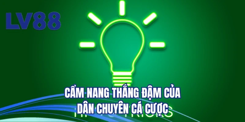 Cẩm nang thắng đậm của dân chuyên cá cược
